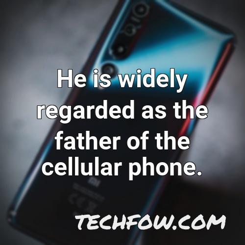 he is widely regarded as the father of the cellular phone