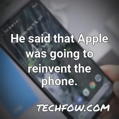 he said that apple was going to reinvent the phone