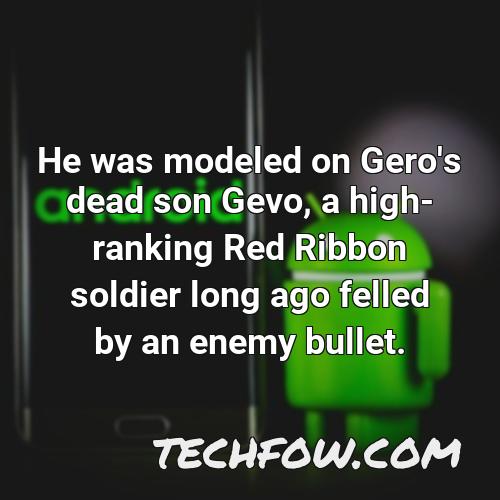 he was modeled on gero s dead son gevo a high ranking red ribbon soldier long ago felled by an enemy bullet