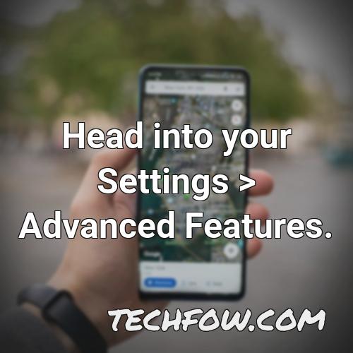 head into your settings advanced features