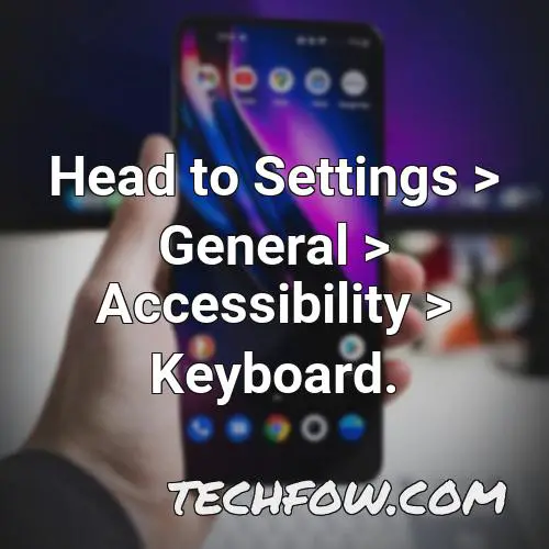 head to settings general accessibility keyboard