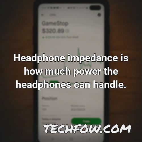 headphone impedance is how much power the headphones can handle