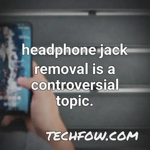 headphone jack removal is a controversial topic