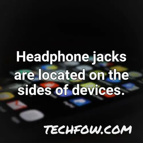 headphone jacks are located on the sides of devices