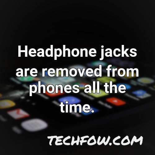 headphone jacks are removed from phones all the time