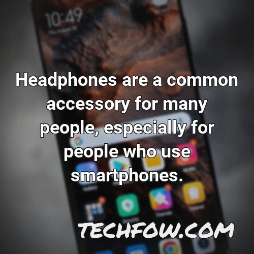headphones are a common accessory for many people especially for people who use smartphones