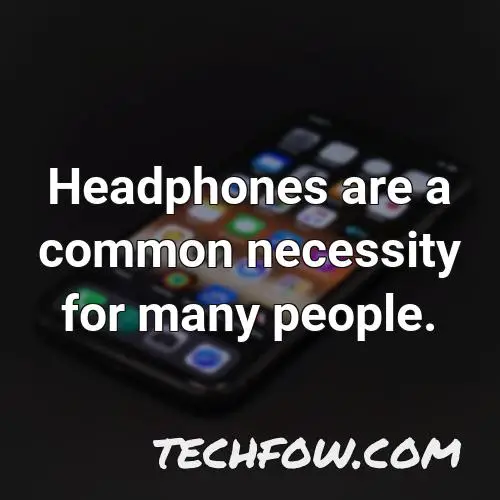 headphones are a common necessity for many people