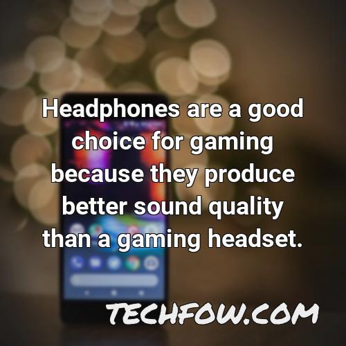 headphones are a good choice for gaming because they produce better sound quality than a gaming headset