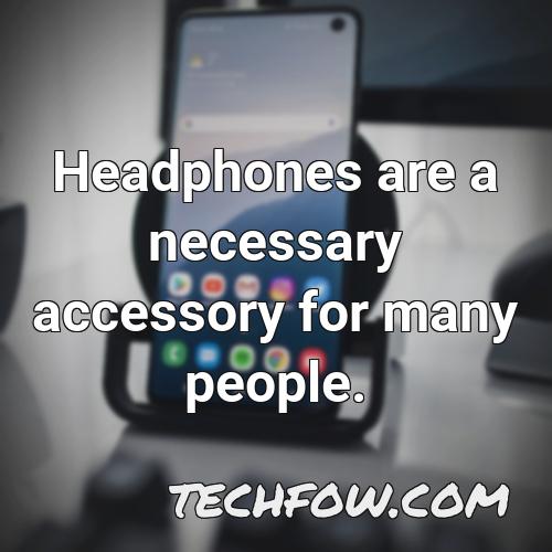 headphones are a necessary accessory for many people
