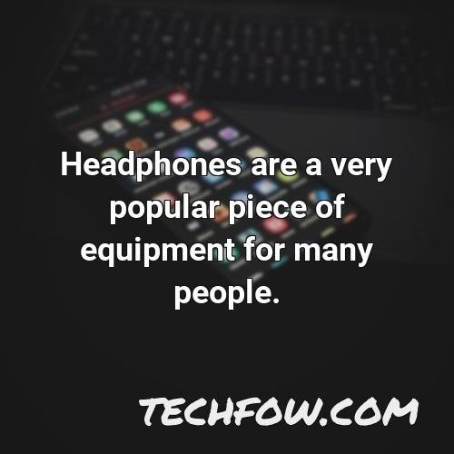 headphones are a very popular piece of equipment for many people