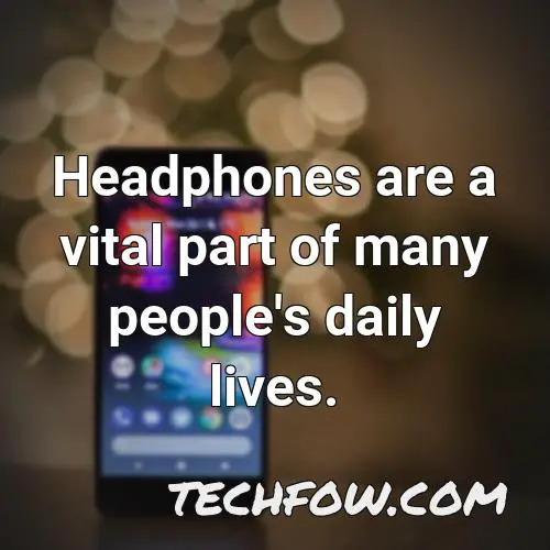 headphones are a vital part of many people s daily lives