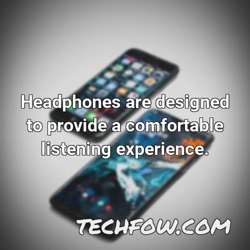 headphones are designed to provide a comfortable listening