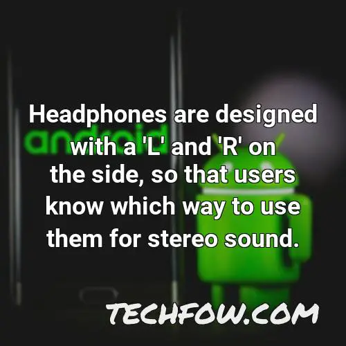 headphones are designed with a l and r on the side so that users know which way to use them for stereo sound