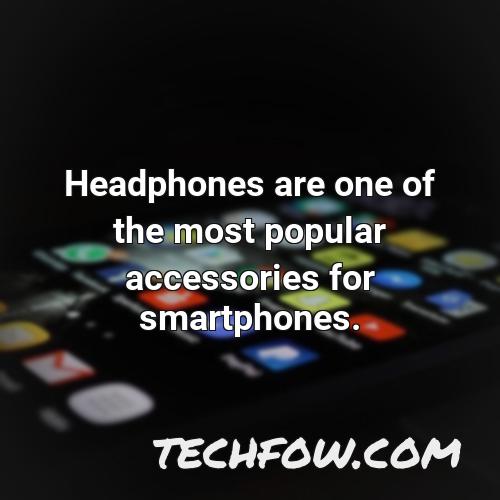 headphones are one of the most popular accessories for smartphones