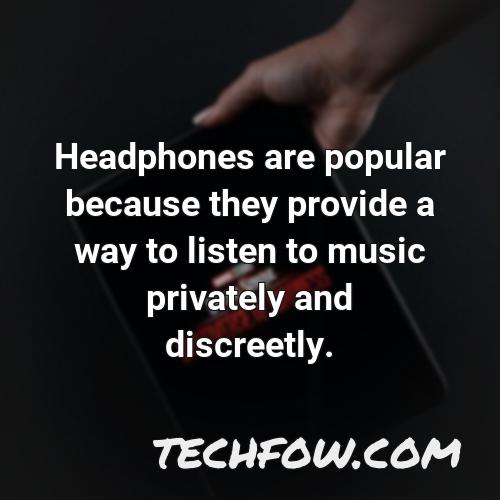 headphones are popular because they provide a way to listen to music privately and discreetly