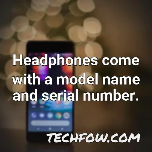 headphones come with a model name and serial number
