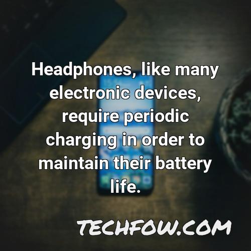 headphones like many electronic devices require periodic charging in order to maintain their battery life