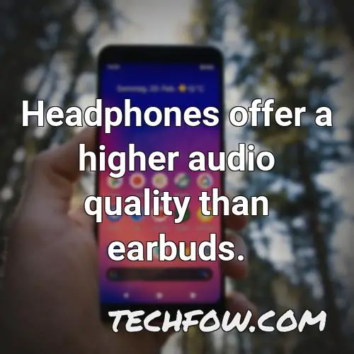 headphones offer a higher audio quality than earbuds