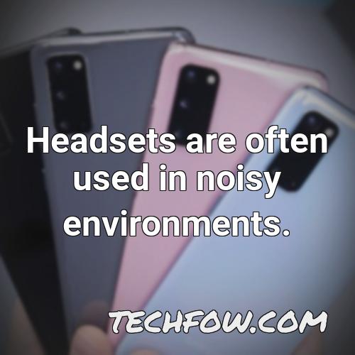 headsets are often used in noisy environments
