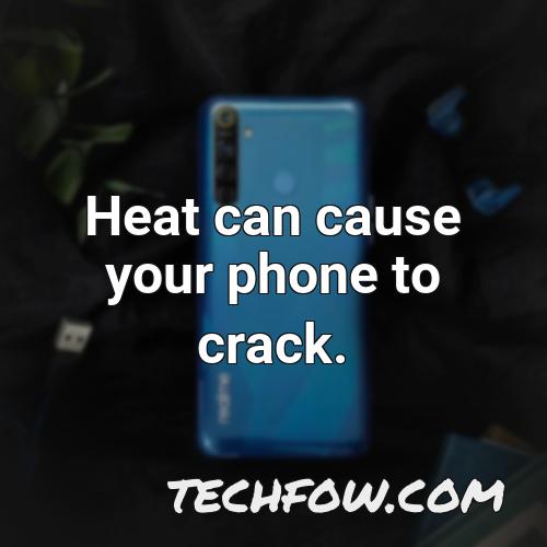 heat can cause your phone to crack