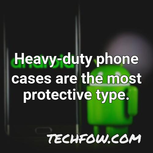 heavy duty phone cases are the most protective type