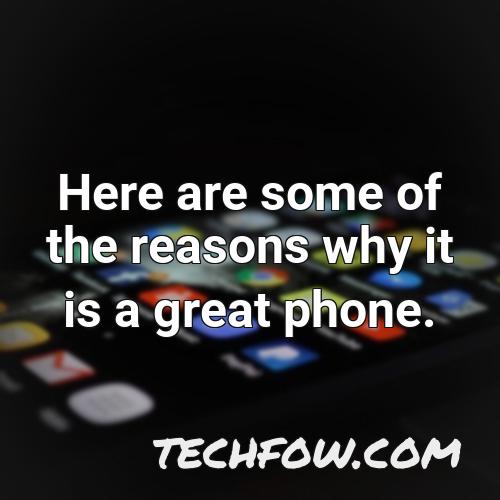 here are some of the reasons why it is a great phone
