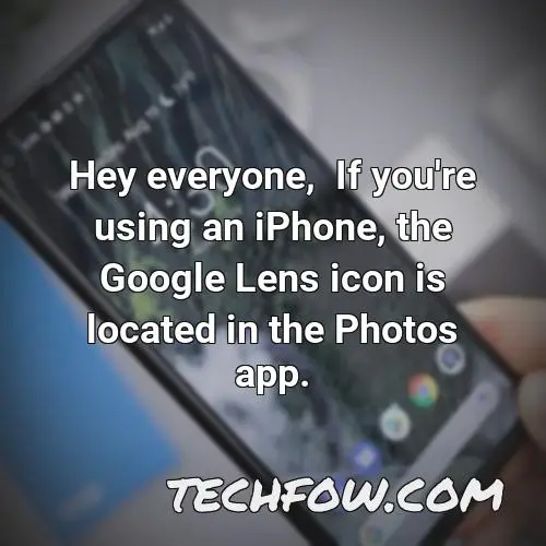 hey everyone if you re using an iphone the google lens icon is located in the photos app