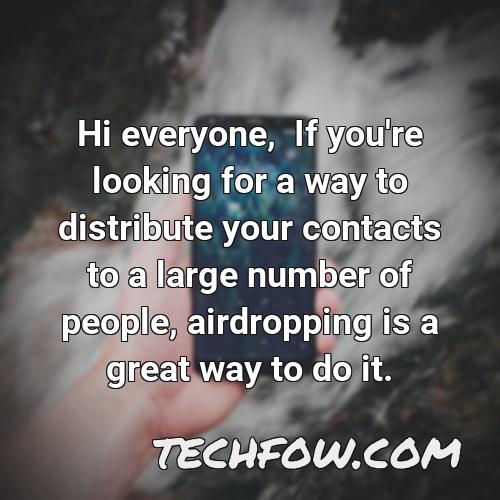 hi everyone if you re looking for a way to distribute your contacts to a large number of people airdropping is a great way to do it
