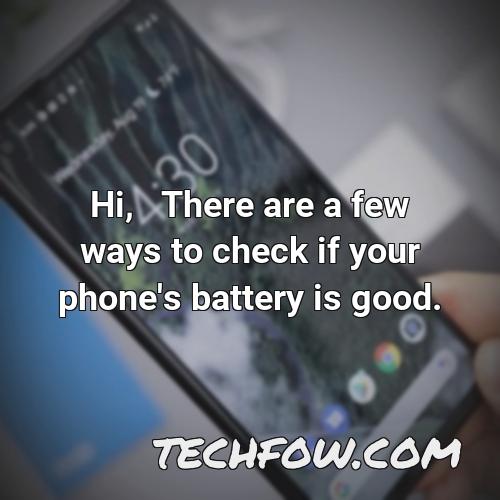 hi there are a few ways to check if your phone s battery is good