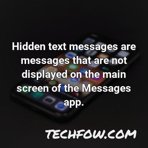 hidden text messages are messages that are not displayed on the main screen of the messages app