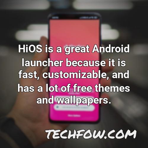 hios is a great android launcher because it is fast customizable and has a lot of free themes and wallpapers