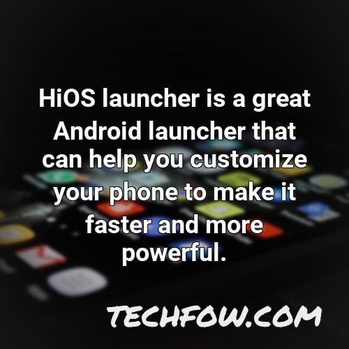 hios launcher is a great android launcher that can help you customize your phone to make it faster and more powerful