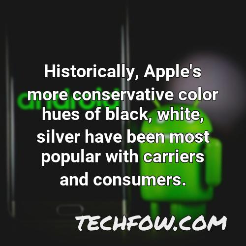 historically apple s more conservative color hues of black white silver have been most popular with carriers and consumers