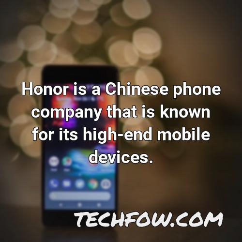 honor is a chinese phone company that is known for its high end mobile devices