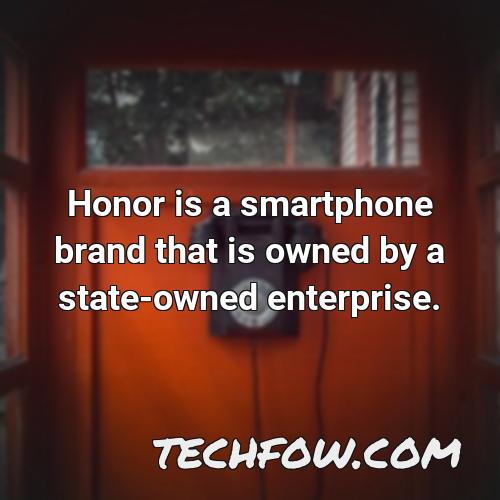 honor is a smartphone brand that is owned by a state owned enterprise
