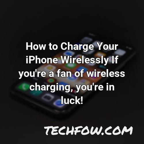 how to charge your iphone wirelessly if you re a fan of wireless charging you re in luck