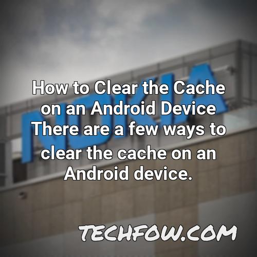 how to clear the cache on an android device there are a few ways to clear the cache on an android device