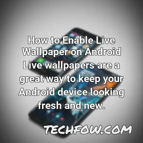 how to enable live wallpaper on android live wallpapers are a great way to keep your android device looking fresh and new