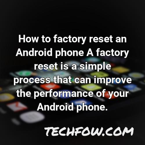 how to factory reset an android phone a factory reset is a simple process that can improve the performance of your android phone