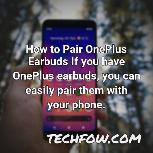 how to pair oneplus earbuds if you have oneplus earbuds you can easily pair them with your phone