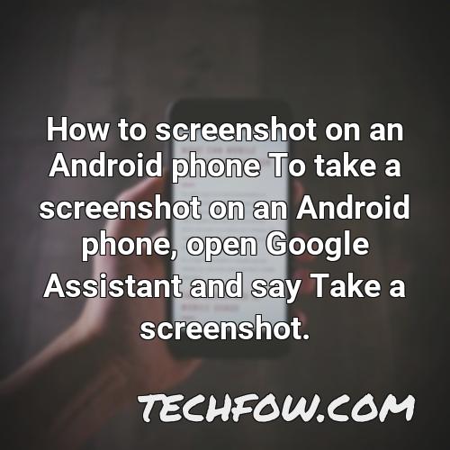 how to screenshot on an android phone to take a screenshot on an android phone open google assistant and say take a screenshot