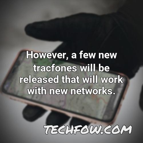 however a few new tracfones will be released that will work with new networks