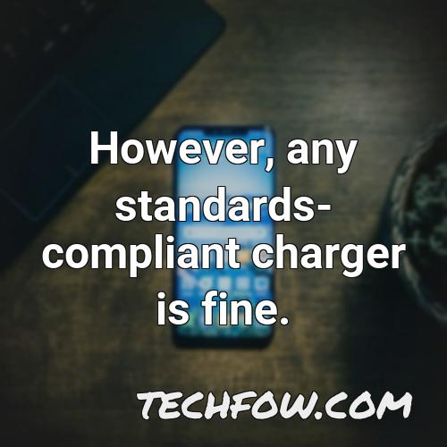 however any standards compliant charger is fine