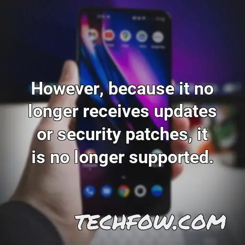 however because it no longer receives updates or security patches it is no longer supported