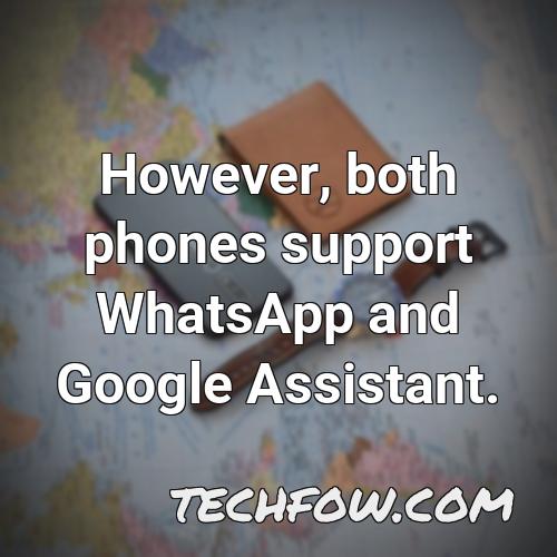 however both phones support whatsapp and google assistant