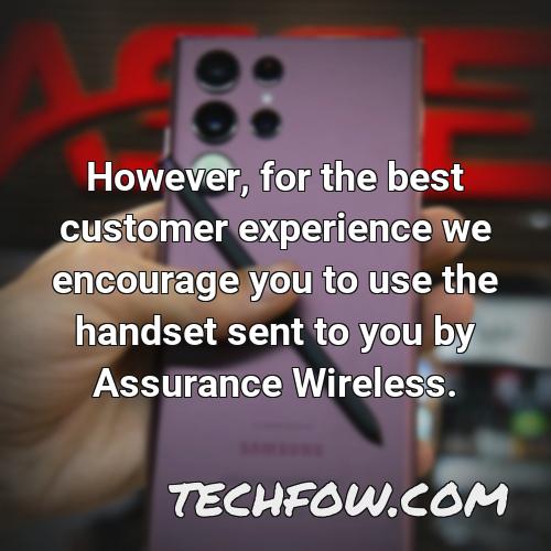 however for the best customer experience we encourage you to use the handset sent to you by assurance wireless 1
