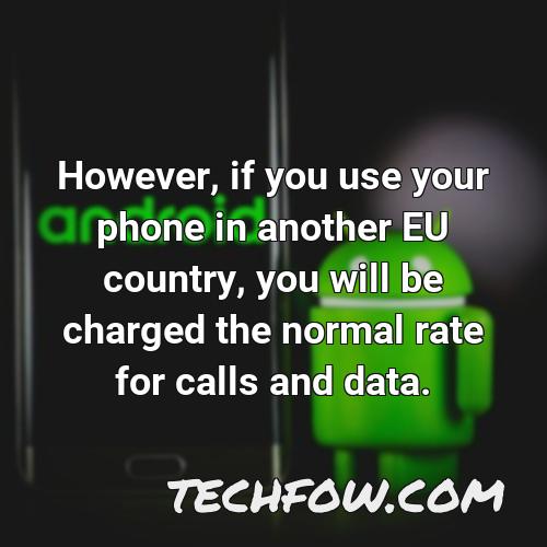 however if you use your phone in another eu country you will be charged the normal rate for calls and data