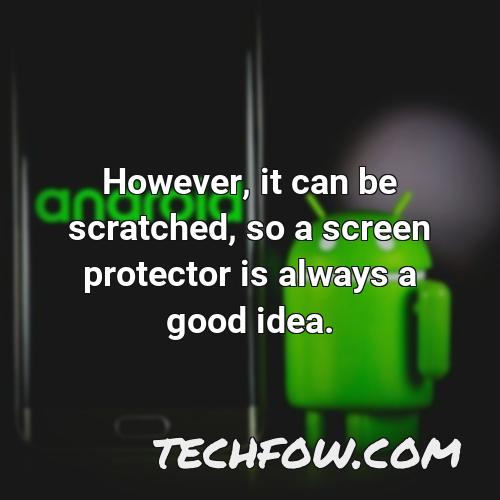 however it can be scratched so a screen protector is always a good idea