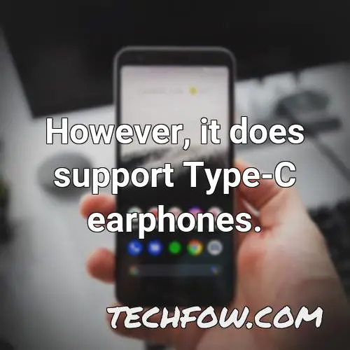 however it does support type c earphones