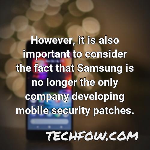 however it is also important to consider the fact that samsung is no longer the only company developing mobile security patches